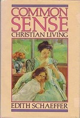 Common Sense Christian Living – Hardcover By Schaeffer, Edith – GOOD