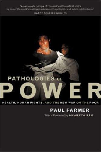 Pathologies of Power: Health, Human Rights, and the New War on the Poor, Paul Fa