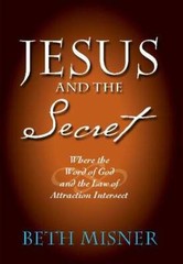 Jesus and the Secret: Where the Word of God and the Law of Attraction In – GOOD