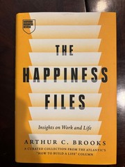 The Happiness Files: Insights on Work and Life by Arthur C. Brooks by Brooks