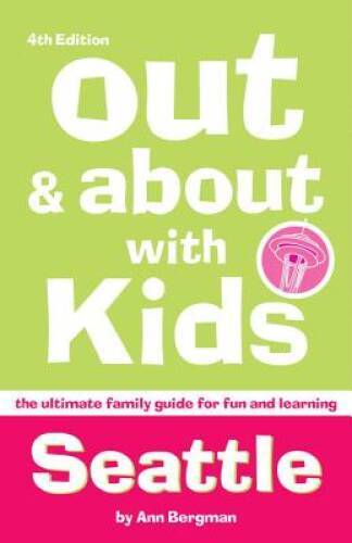 Out About with Kids: Seattle, 4th Edition: The Ultimate Family Gui – VERY GOOD