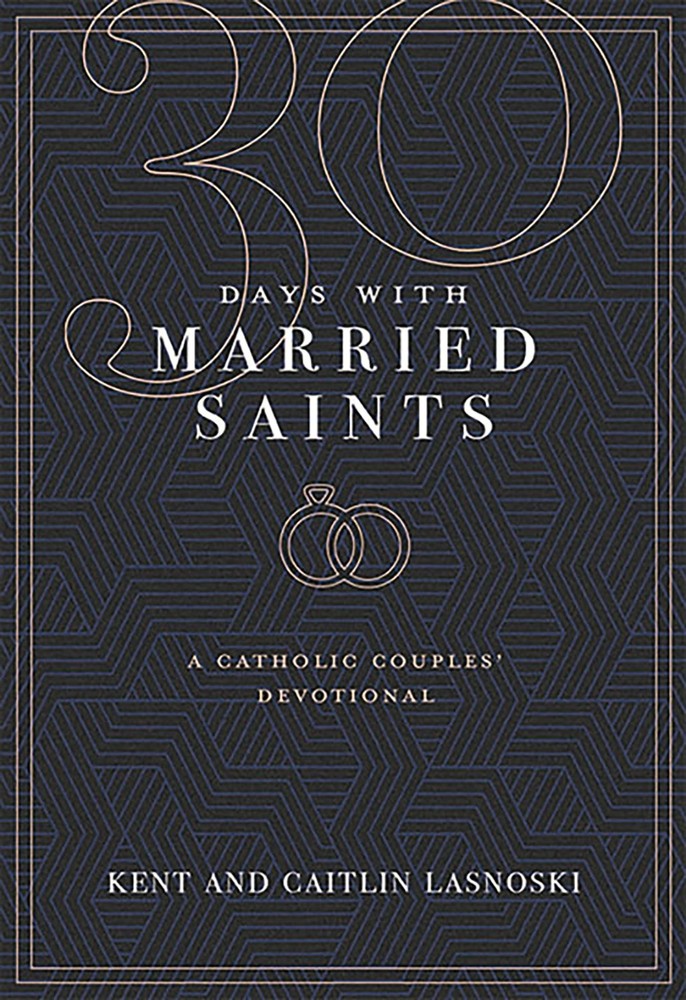 30 Days with Married Saints: A Catholic Couples Devotional – Kent Lasnoski|C…
