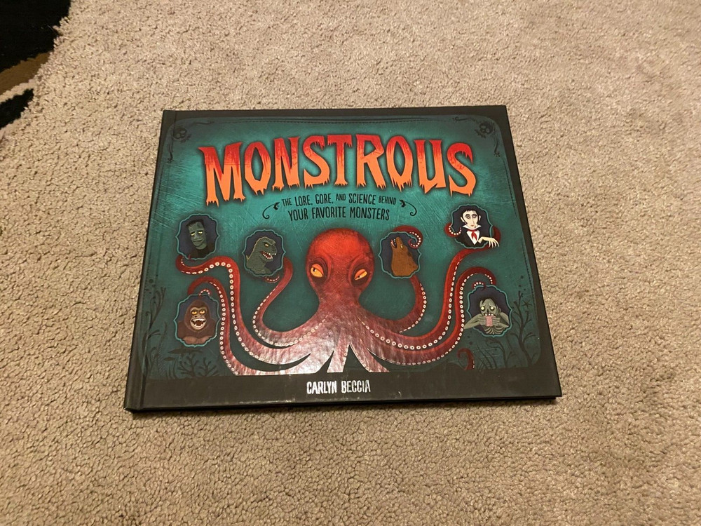 MONSTROUS THE LORE, GORE, AND SCIENCE BEHIND YOUR FAVORITE MONSTERS BOOK BECCIA