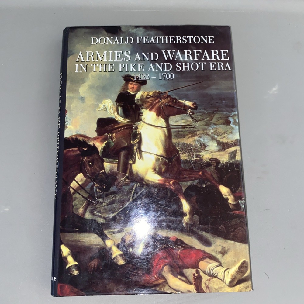 Armies and Warfare in the Pike and Shot Era by Donald Featherstone (hardcover)