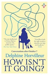 How Isn’t It Going?: Conversations After October 7 by Delphine Horvilleur Paperb
