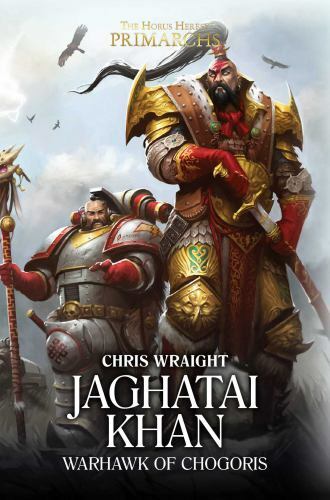 The Horus Heresy: Primarchs Ser.: Jaghatai Khan : Warhawk of Chogoris by…