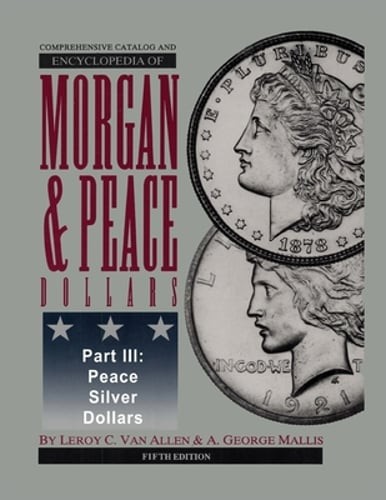 Comprehensive Catalog and Encyclopedia of Morgan & Peace Silver Dollars 5th: New