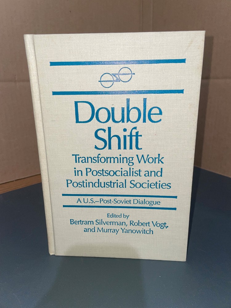 Double Shift : Transforming Work In Potsocialist and Postindustial Societies
