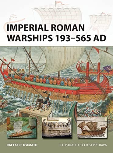 Imperial Roman Warships 193-565 AD (OSPREY New Vanguard ) by Raffaele D’Amato