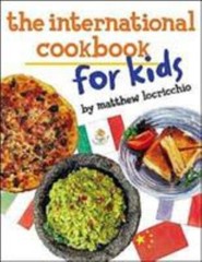 The International Cookbook for Kids – hardcover, 0761451854, Matthew Locricchio