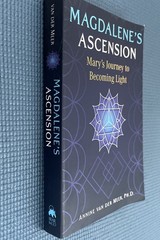 Magdalene’s Ascension : Mary’s Journey to Becoming Light by Annine van der Meer