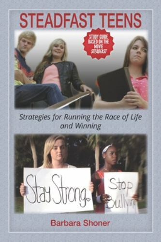 Steadfast Teens: Strategies for Running the Race of Life and Winning by Shone…