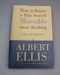 How To Refuse To Make Yourself Miserable About Anything – Book By Albert Ellis