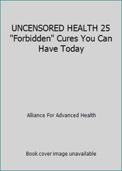 UNCENSORED HEALTH 25 Forbidden Cures You Can Have Today