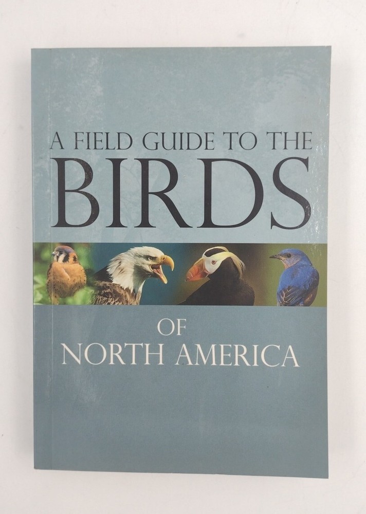 A Field Guide To The Birds Of North America Paperback 255 Pages Copyright 2007