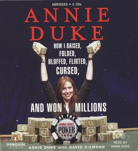 Annie Duke: How I Raised, Folded, Bluffed, Flirted, Cursed, and Won Millions…