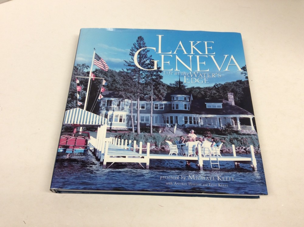 LAKE GENEVA; LIFE AT THE WATER’S EDGE HC Keefe FIRST EDTION 2006