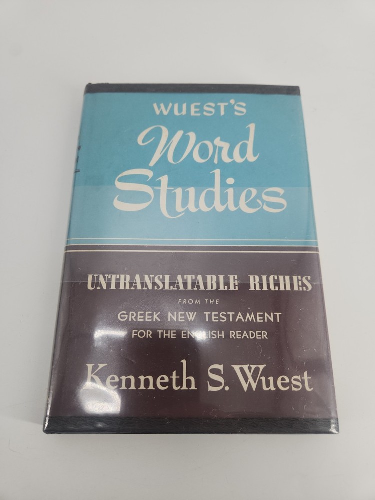 WORD STUDIES: UNTRANSLATABLE RICHES FROM THE GREEK NEW By Kenneth S Ll.d. Wuest