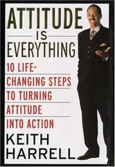 Attitude Is Everything: 10 Life-Changing Steps to Turning Attitude into Action b