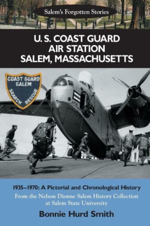 U S Coast Guard Air Station Salem, Massachusetts: 1935-1970: A Pictorial …