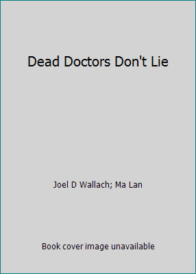 Dead Doctors Don’t Lie by Joel D Wallach; Ma Lan