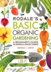 Rodale’s Basic Organic Gardening: A Beginner’s Guide to Starting a H – VERY GOOD