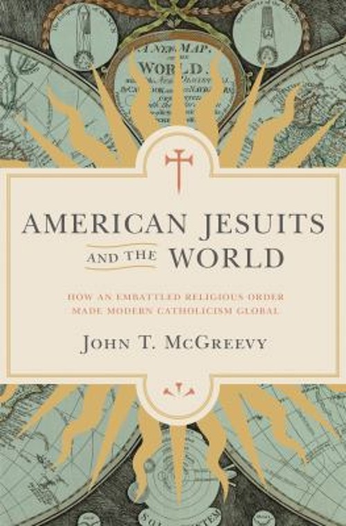 American Jesuits and the World : How an Embattled Religious Order