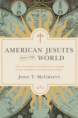 American Jesuits and the World : How an Embattled Religious Order
