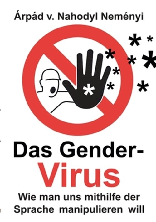 Das Gender-Virus: Wie man uns mithilfe der Sprache manipulieren will (Paperback