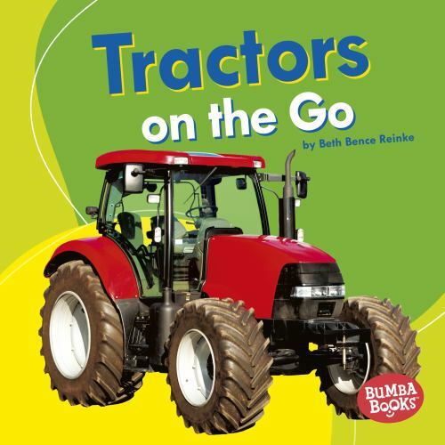Tractors on the Go (Bumba Books ® ? Machines That Go), Reinke, Beth Bence, 97815