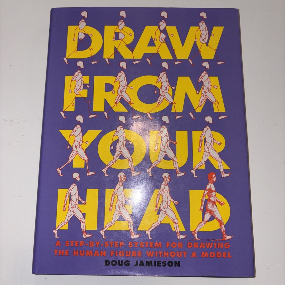Draw from Your Head : A Step-by-Step System for Drawing the Human Figure Without