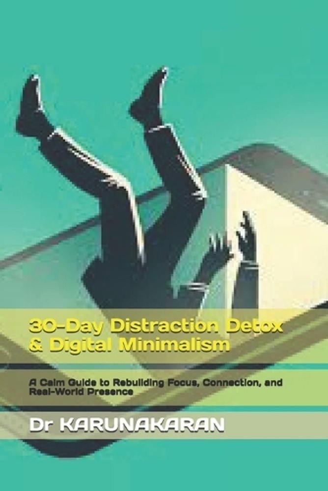 30-Day Distraction Detox & Digital Minimalism: A Calm Guide to Rebuilding Focus,
