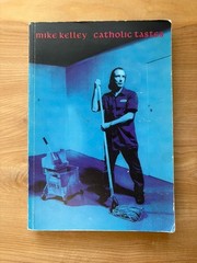 MIKE KELLEY, „Catholic Tastes” Whitney Museum of American Art; 1st Ed. 1993