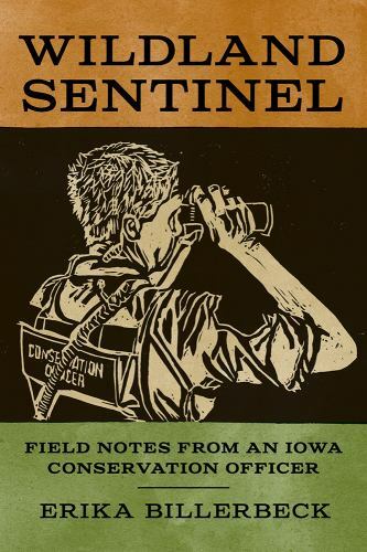 Wildland Sentinel: Field Notes from an Iowa Conservation Officer (Bur Oak Book),