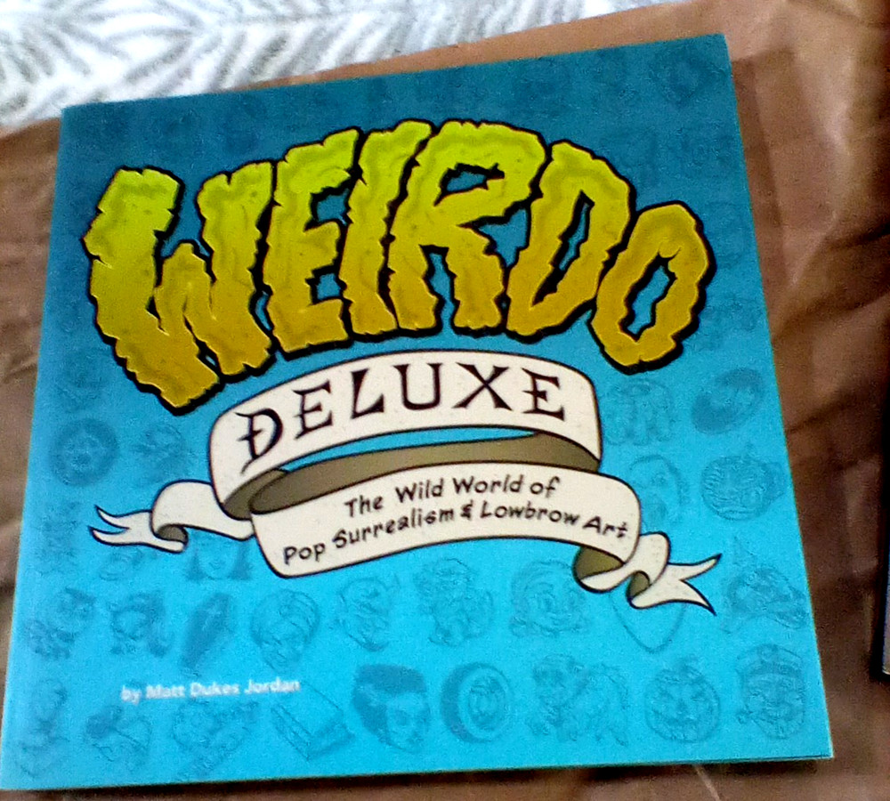 Weirdo Deluxe: The Wild World of Pop Surrealism 2005 1st Ed **SIGNED**by 7 artis