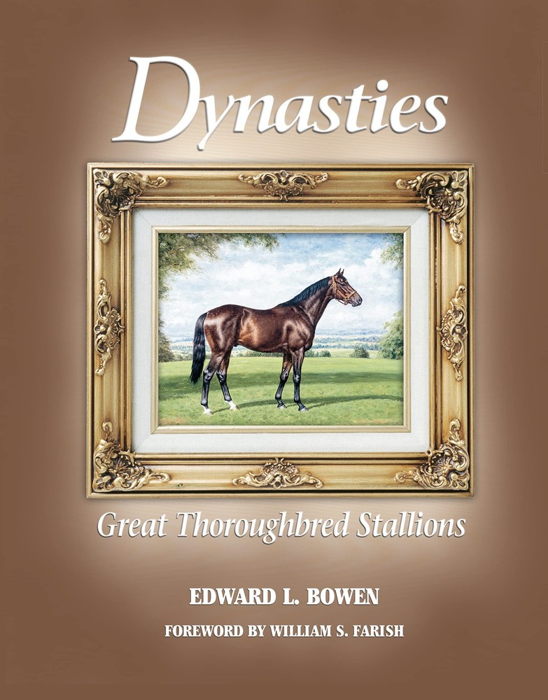 Dynasties: Great Thoroughbred Stallions – hardcover Bowen, Edward L.|Farish,…