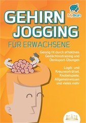 GEHIRNJOGGING F�R ERWACHSENE – Geistig fit durch effektives Ged�chtnistraining u