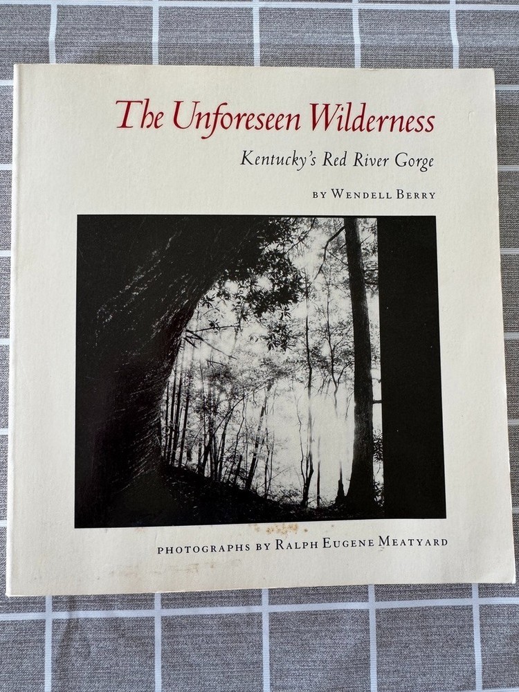 The Unforeseen Wilderness, Kentucky’s Red River Gorge, Wendell Berry, 1991