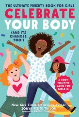 Celebrate Your Body (and Its Changes, Too!): The Ultimate Puberty Book for G…