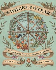 The Wheel of the Year: An Illustrated Guide to Nature’s Rhythms by Fiona Cook