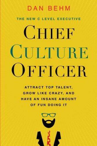 Chief Culture Officer: Attract Top Talent, Grow Like Crazy, and Have – VERY GOOD