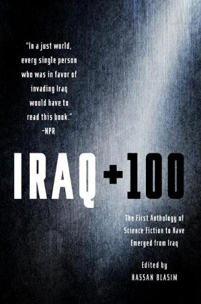 Iraq + 100: The First Anthology of Science Fiction to Have Emerged from Iraq by