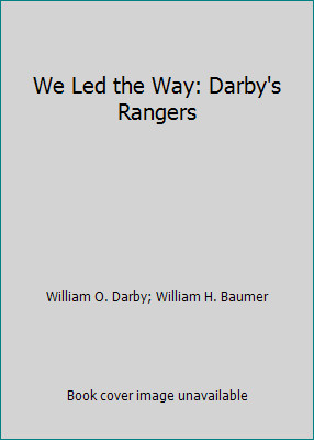 We Led the Way: Darby’s Rangers by William O. Darby; William H. Baumer