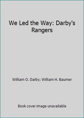 We Led the Way: Darby’s Rangers by William O. Darby; William H. Baumer