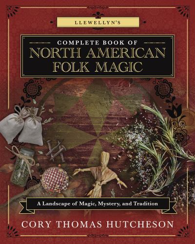 Llewellyn’s Complete Book of North American Folk Magic: A Landscape of Magic, M