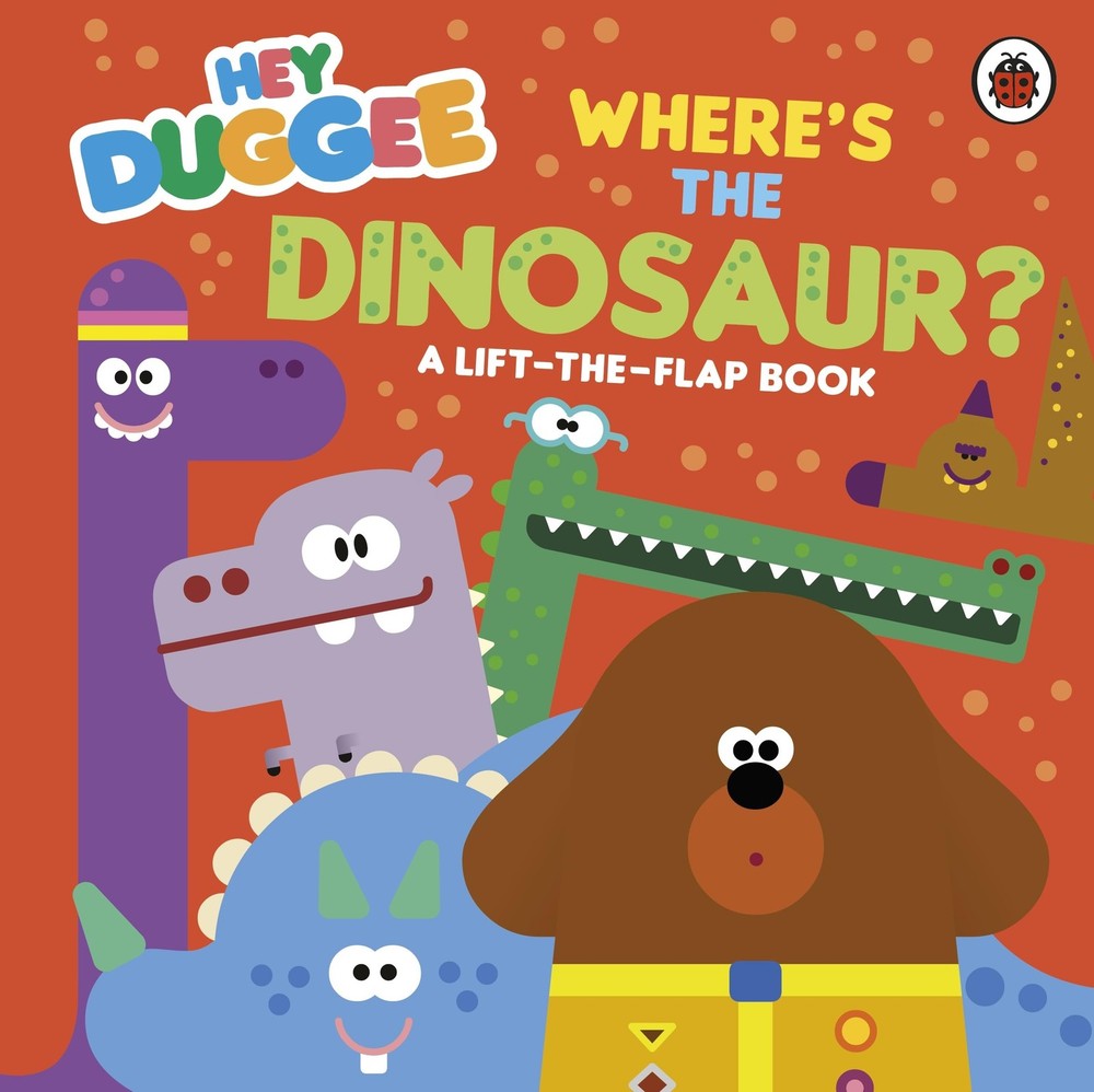 Hey Duggee: Where’s the Dinosaur?: A Lift-the-Flap Book By Hey D