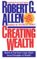 Creating Wealth: Retire in Ten Years Using Allen’s Seven Principle – VERY GOOD