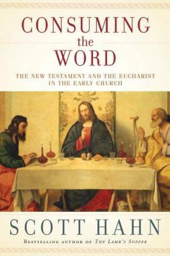 Consuming the Word: The New Testament and The Eucharist in the Early – GOOD