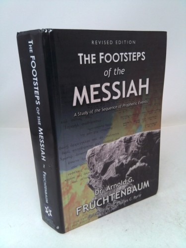Footsteps of the Messiah (Rev Ed) by Arnold G. Fruchtenbaum