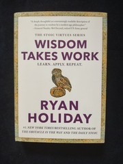 WISDOM TAKES WORK Ryan Holiday New Hardcover Book Self Help Stoic Virtues Series